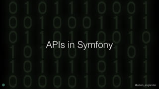 @adam_englander
APIs in Symfony
 