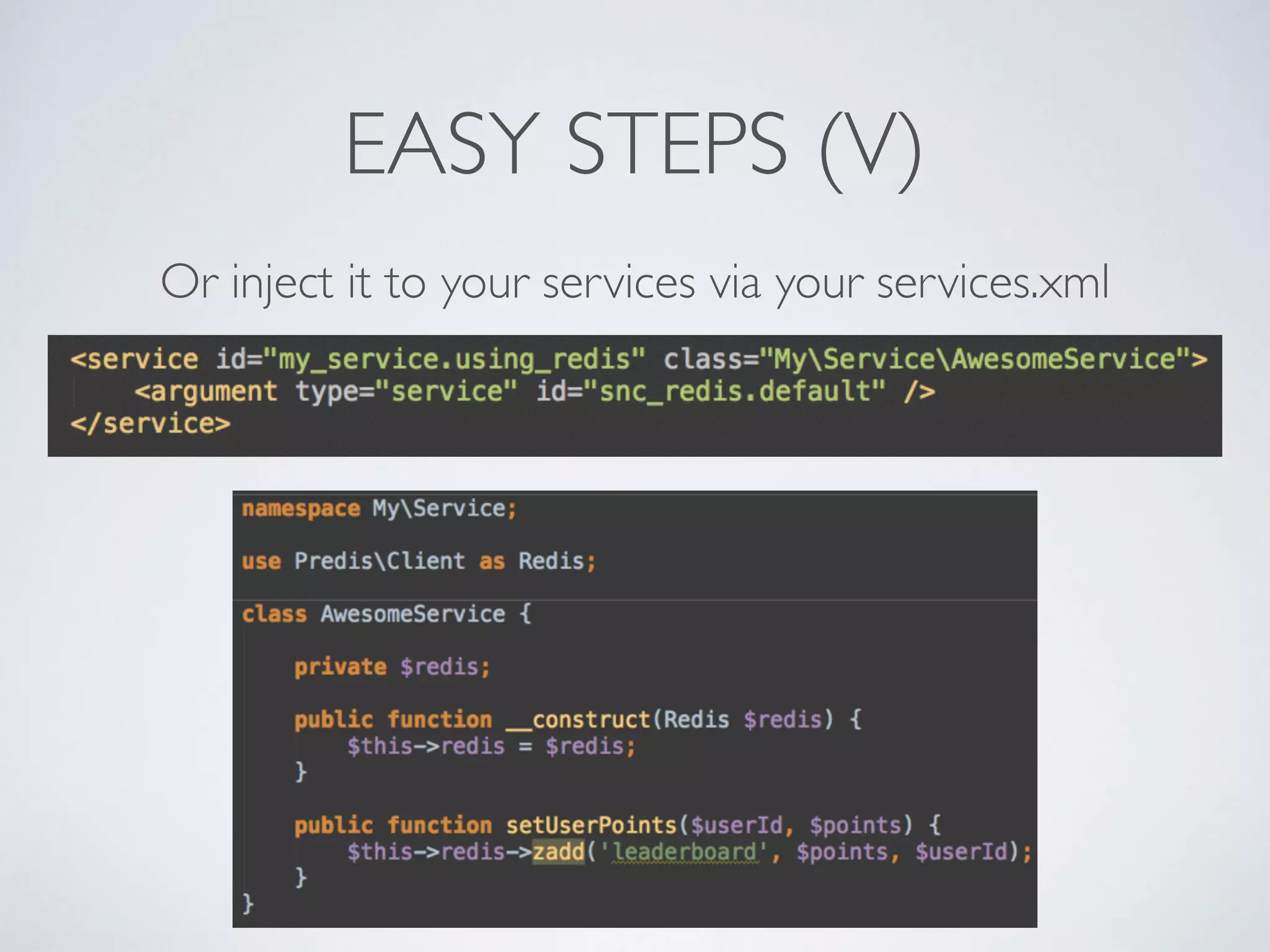EASY STEPS (V) Or inject it to your services via your services.xml 