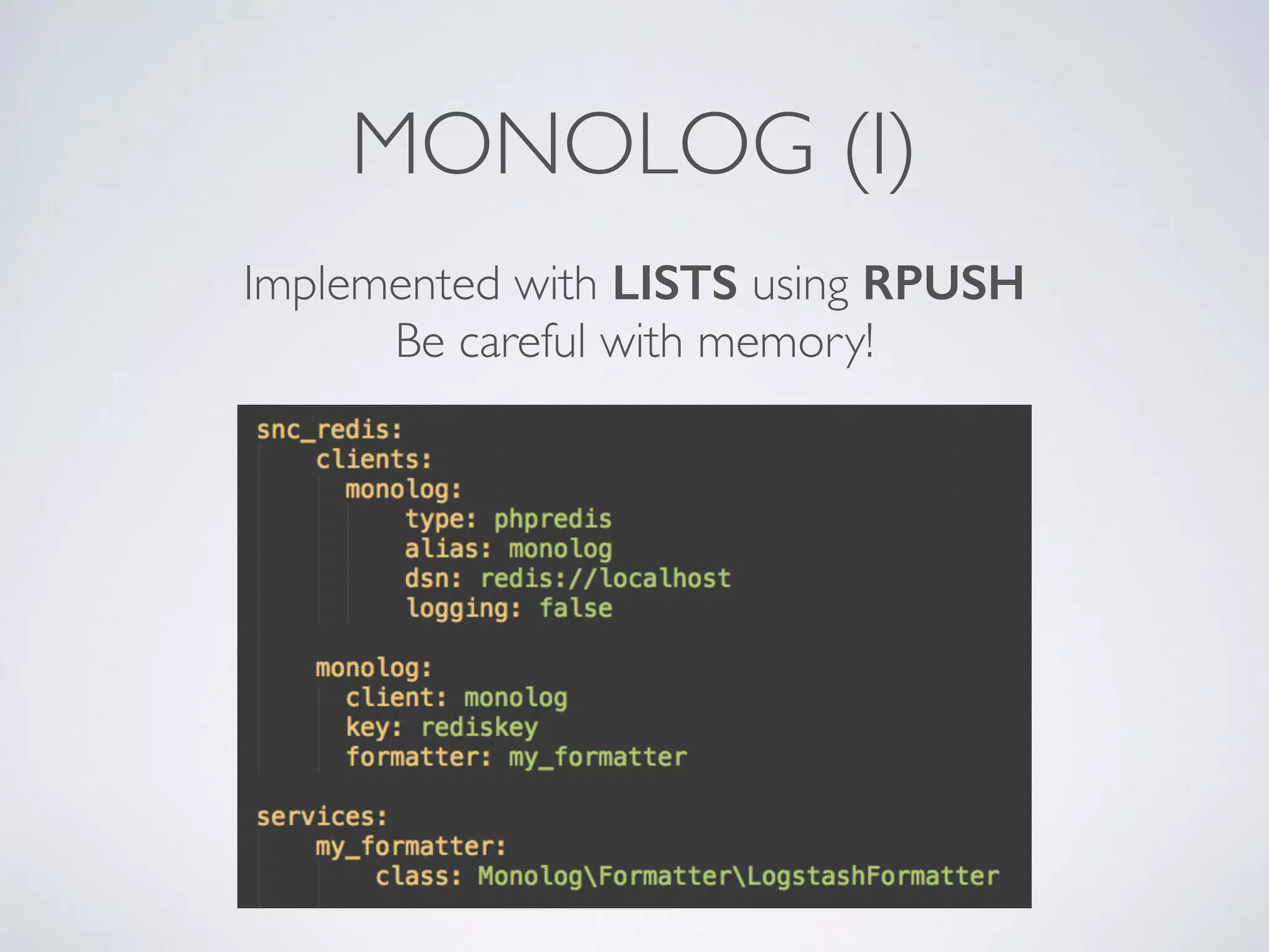 MONOLOG (I) Implemented with LISTS using RPUSH Be careful with memory! 