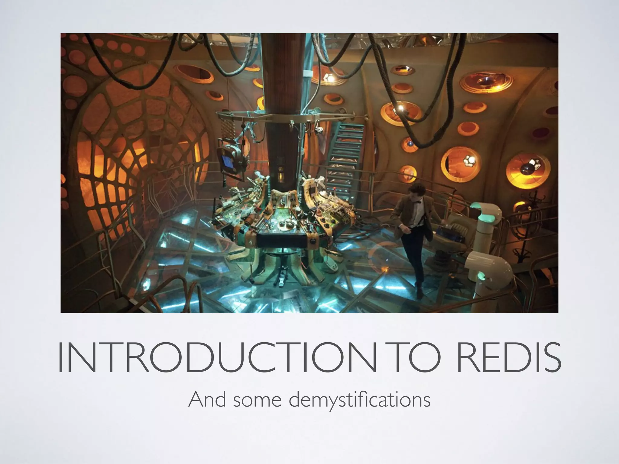 INTRODUCTION TO REDIS And some demystifications 