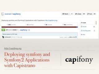 http://capifony.org
Deploying symfony and
Symfony2 Applications
with Capistrano
 