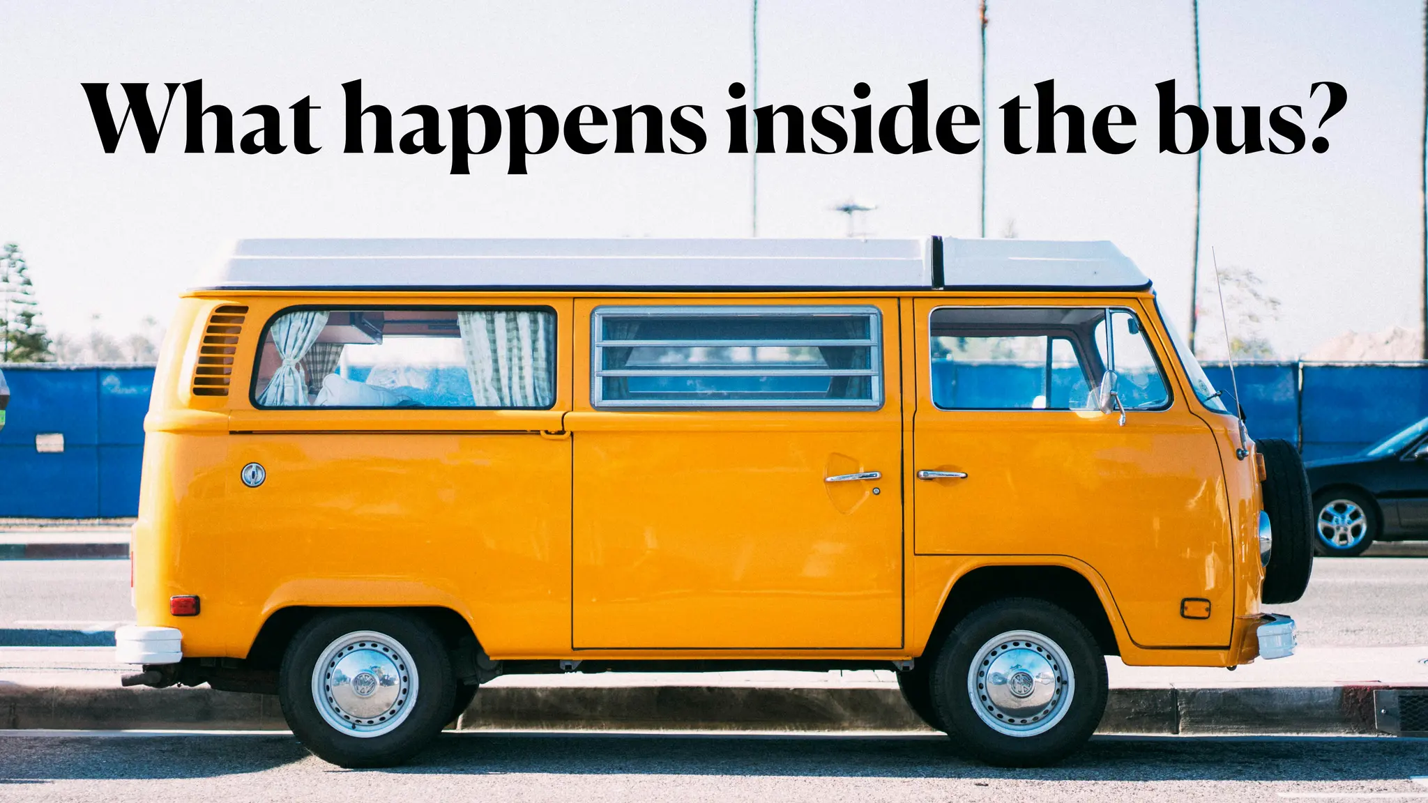 What happens inside the bus?
 