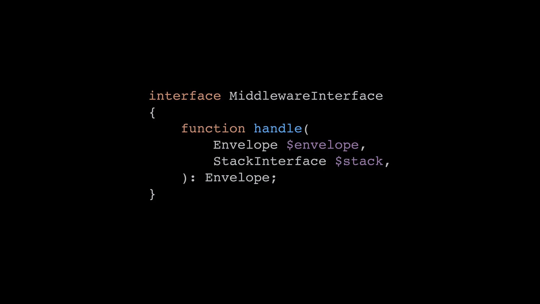 interface MiddlewareInterface
{
function handle(
Envelope $envelope,
StackInterface $stack,
): Envelope;
}
 