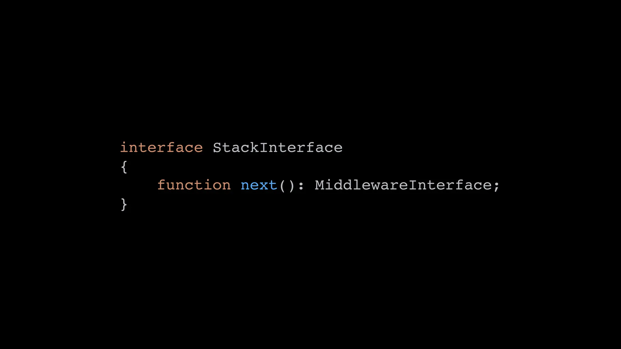 interface StackInterface
{
function next(): MiddlewareInterface;
}
 