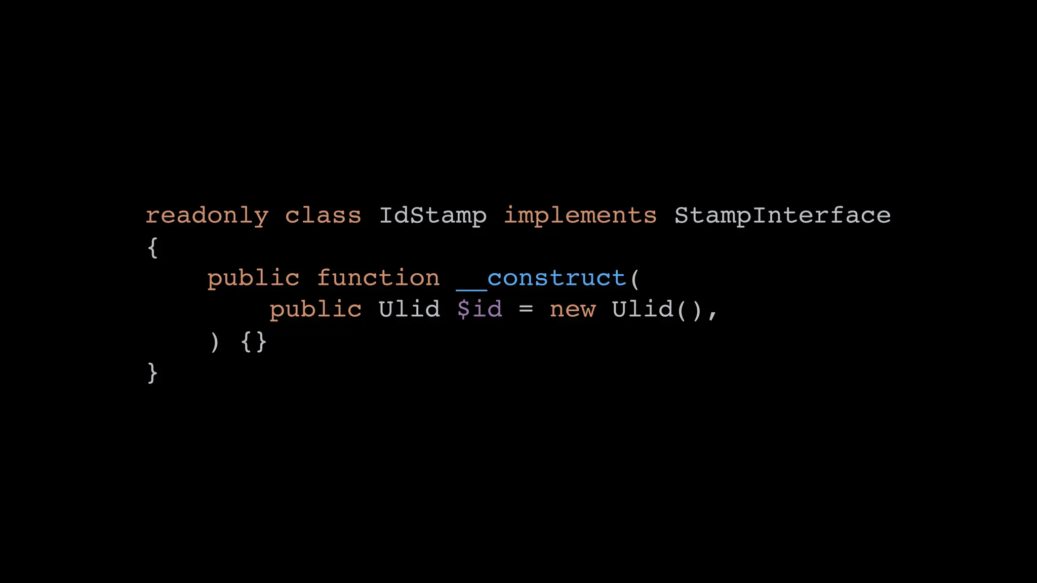 readonly class IdStamp implements StampInterface
{
public function __construct(
public Ulid $id = new Ulid(),
) {}
}
 