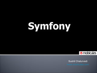 Symfony Sushil Chaturvedi www.mobicules.com 