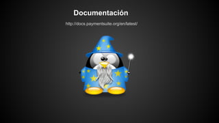 http://docs.paymentsuite.org/en/latest/
Documentación
 