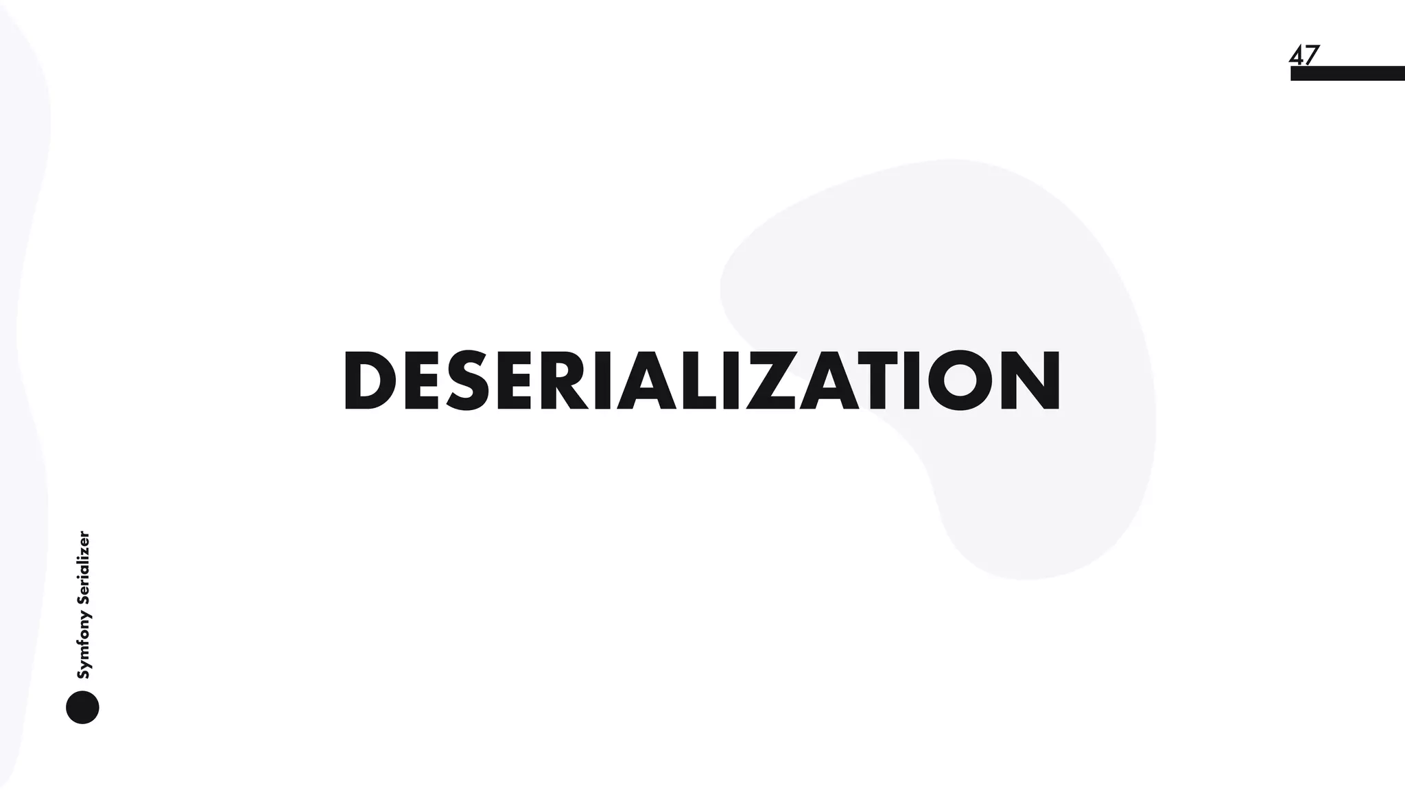 SymfonySerializer
47
DESERIALIZATION
 