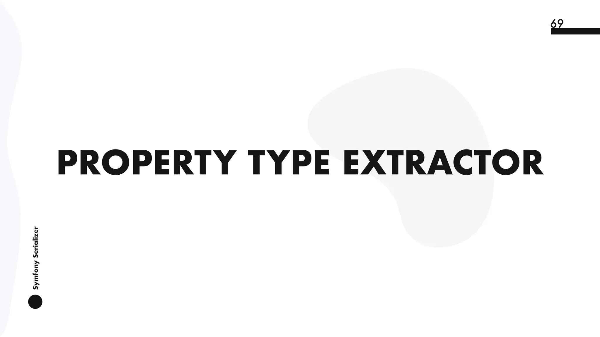 SymfonySerializer
69
PROPERTY TYPE EXTRACTOR
 