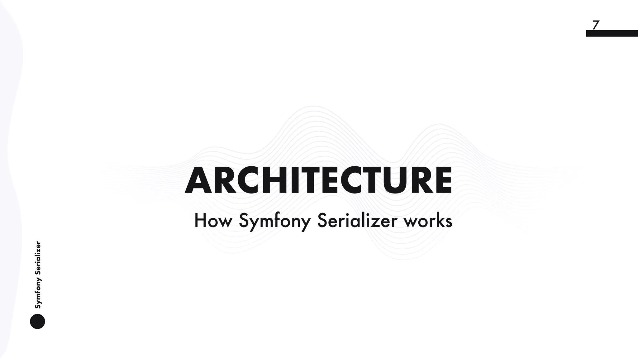 SymfonySerializer
7
ARCHITECTURE
How Symfony Serializer works
 