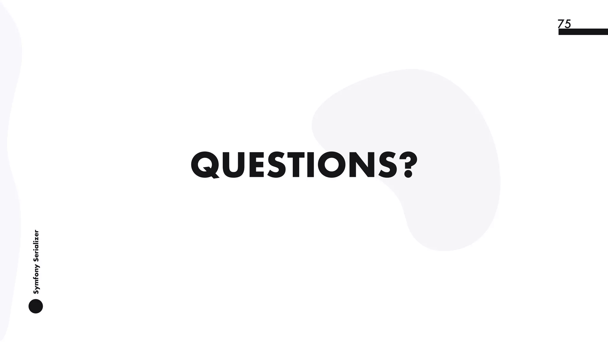SymfonySerializer
75
QUESTIONS?
 