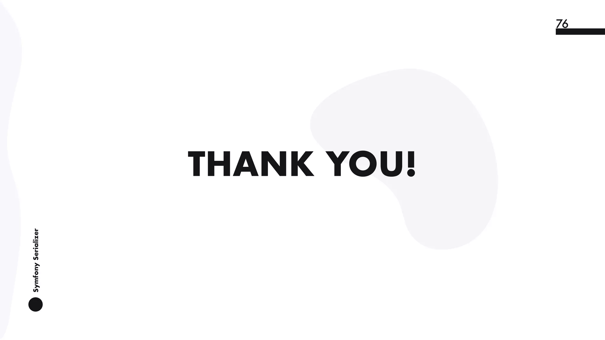 SymfonySerializer
76
THANK YOU!
 