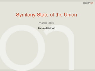 Symfony State of the Union March 2010 Damien Filiatrault 