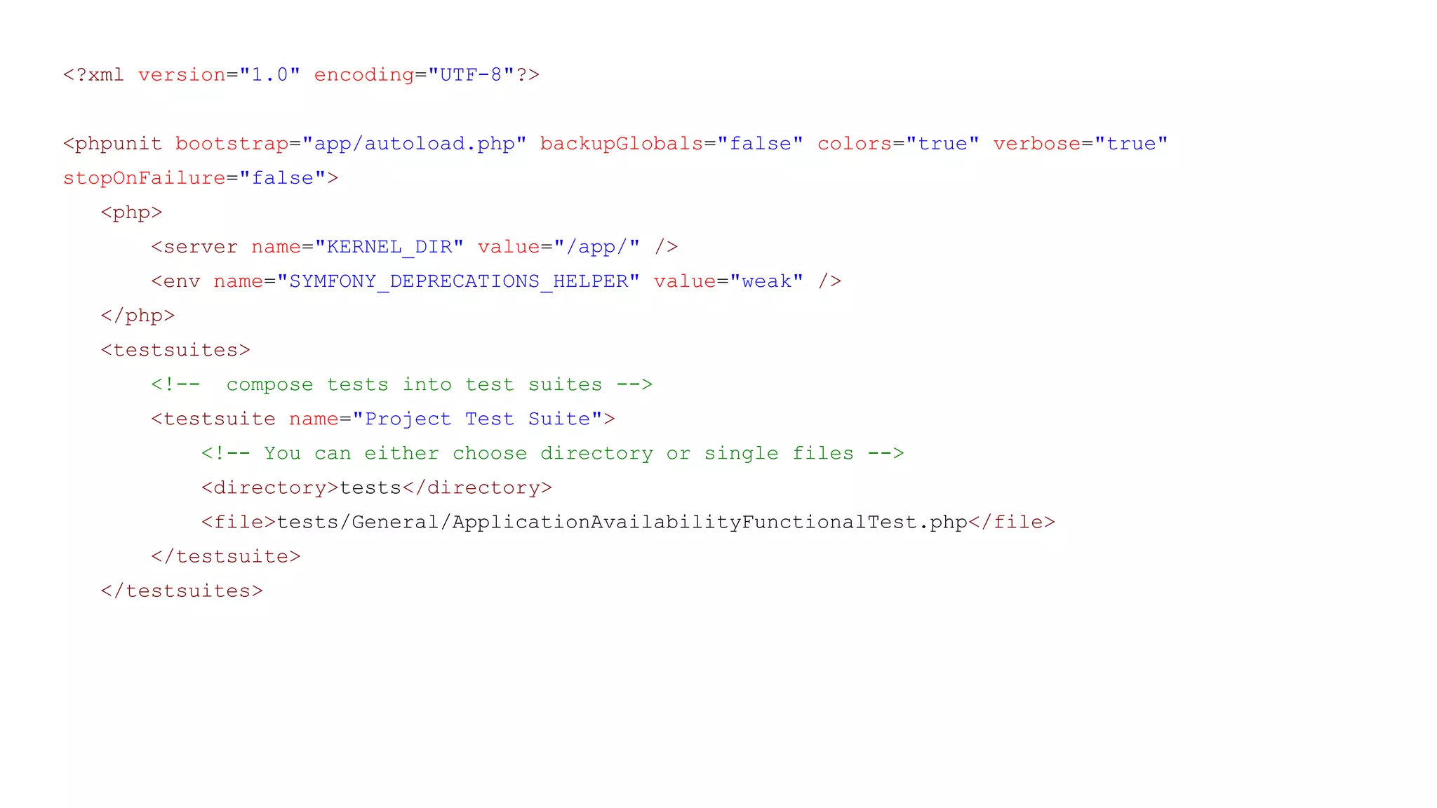 <?xml version="1.0" encoding="UTF-8"?>
<phpunit bootstrap="app/autoload.php" backupGlobals="false" colors="true" verbose="true"
stopOnFailure="false">
<php>
<server name="KERNEL_DIR" value="/app/" />
<env name="SYMFONY_DEPRECATIONS_HELPER" value="weak" />
</php>
<testsuites>
<!-- compose tests into test suites -->
<testsuite name="Project Test Suite">
<!-- You can either choose directory or single files -->
<directory>tests</directory>
<file>tests/General/ApplicationAvailabilityFunctionalTest.php</file>
</testsuite>
</testsuites>
 