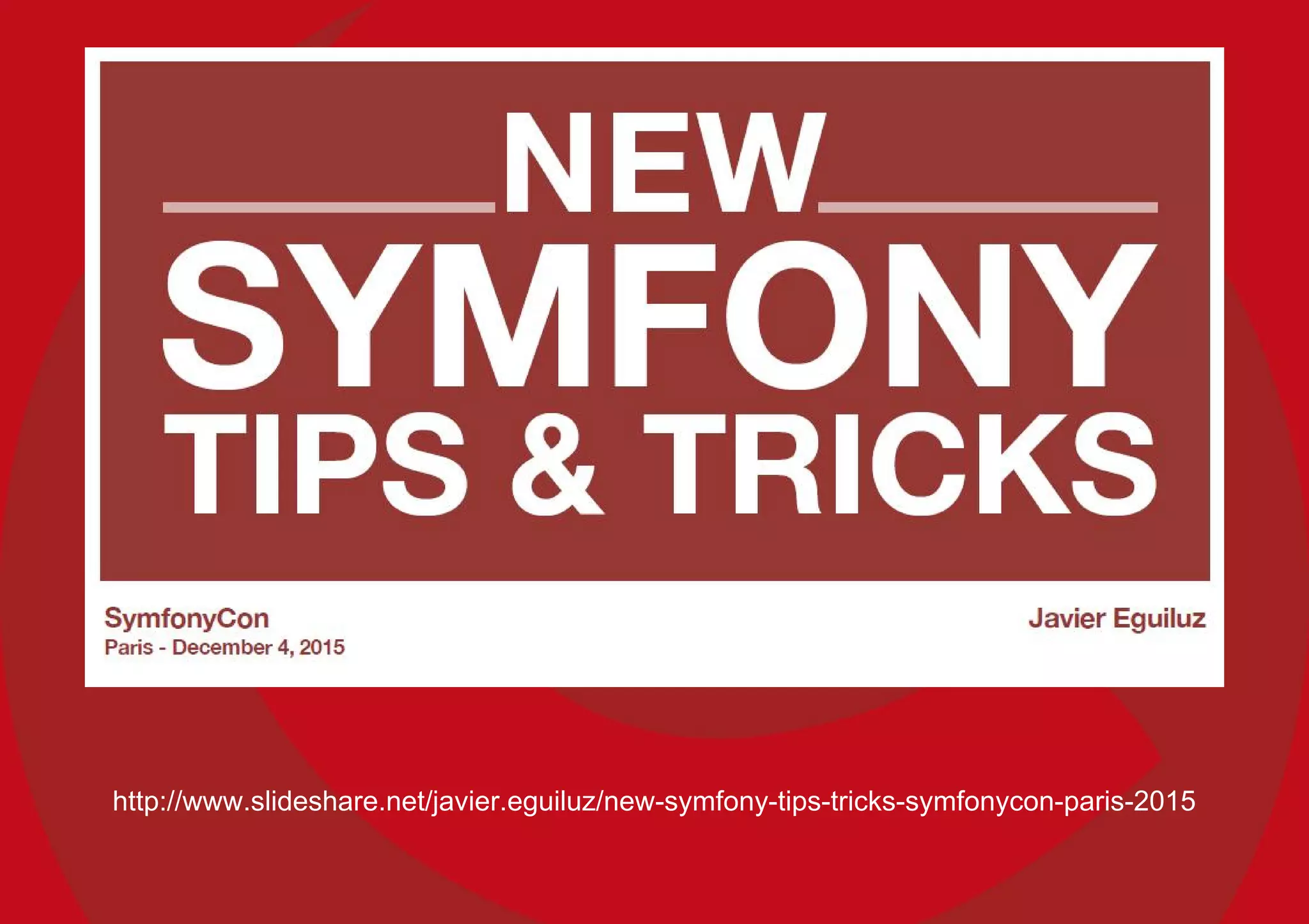 http://www.slideshare.net/javier.eguiluz/new-symfony-tips-tricks-symfonycon-paris-2015
 