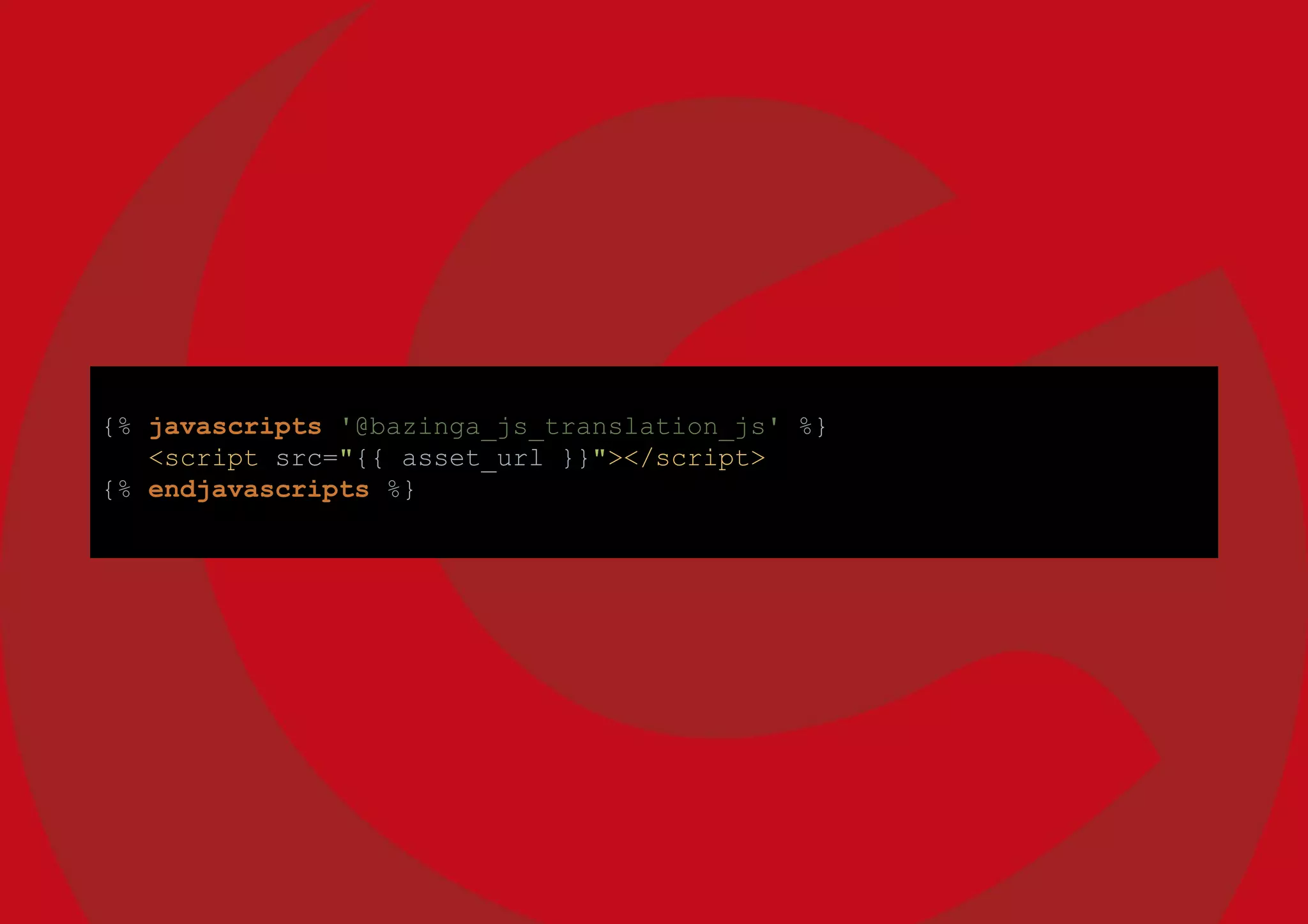 {% javascripts '@bazinga_js_translation_js' %}
<script src="{{ asset_url }}"></script>
{% endjavascripts %}
 