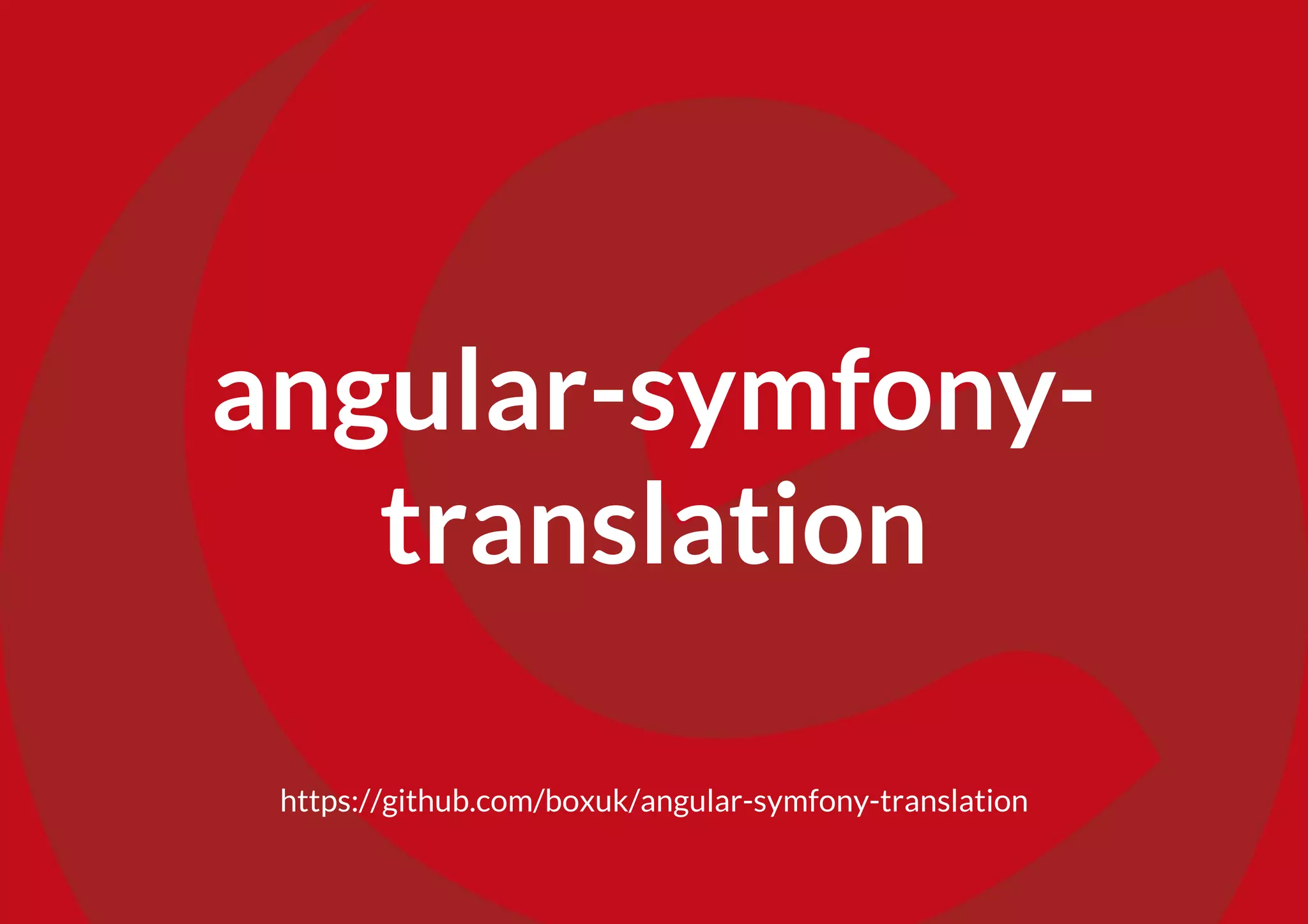 https://github.com/boxuk/angular-symfony-translation
angular-symfony-
translation
 