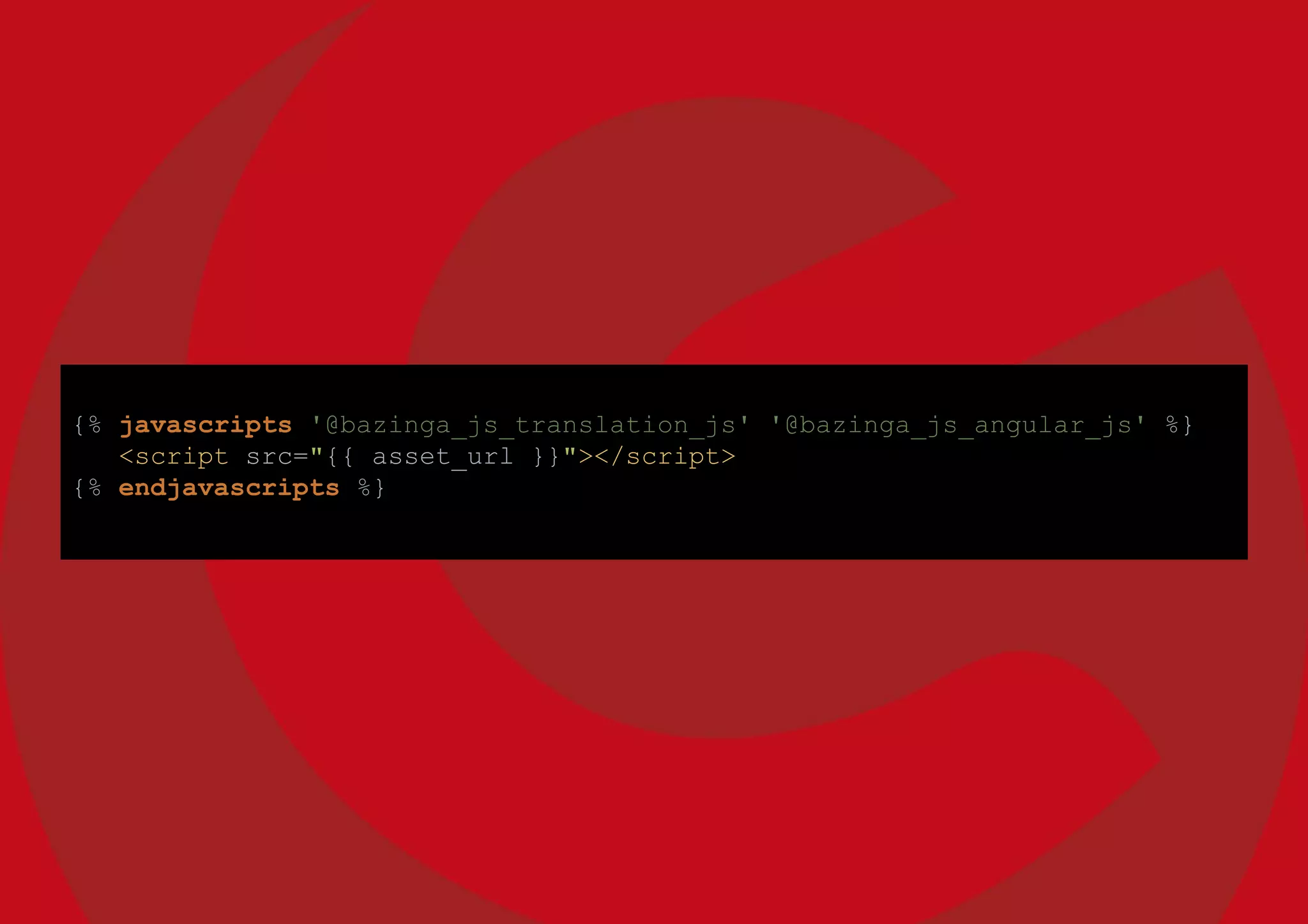 {% javascripts '@bazinga_js_translation_js' '@bazinga_js_angular_js' %}
<script src="{{ asset_url }}"></script>
{% endjavascripts %}
 