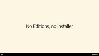 No Editions, no installer
 
