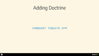 Adding Doctrine
composer require orm
 