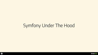 Symfony Under The Hood
 