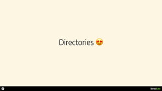 Directories 😍
 