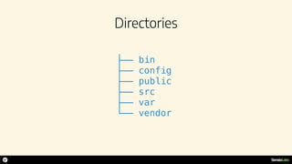 Directories
├── bin
├── config
├── public
├── src
├── var
└── vendor
 