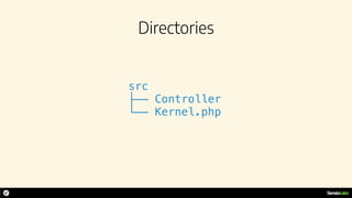 Directories
src
├── Controller
└── Kernel.php
 