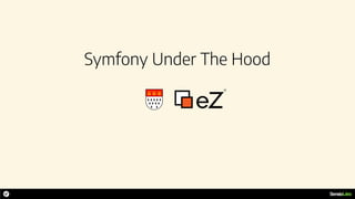 Symfony Under The Hood
 