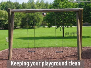 http://www.rgbstock.com/bigphoto/mZTKnw6




Keeping your playground clean
 