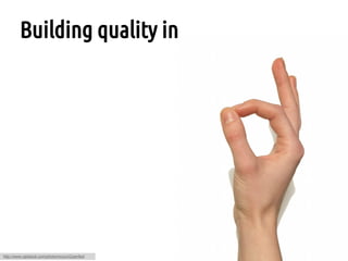 Building quality in




http://www.rgbstock.com/photo/nrcyovQ/perfect
 