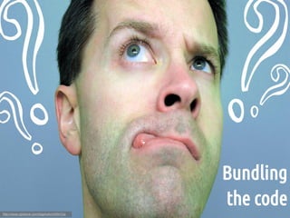 Bundling
                                           the code
http://www.rgbstock.com/bigphoto/mfXkYUq
 