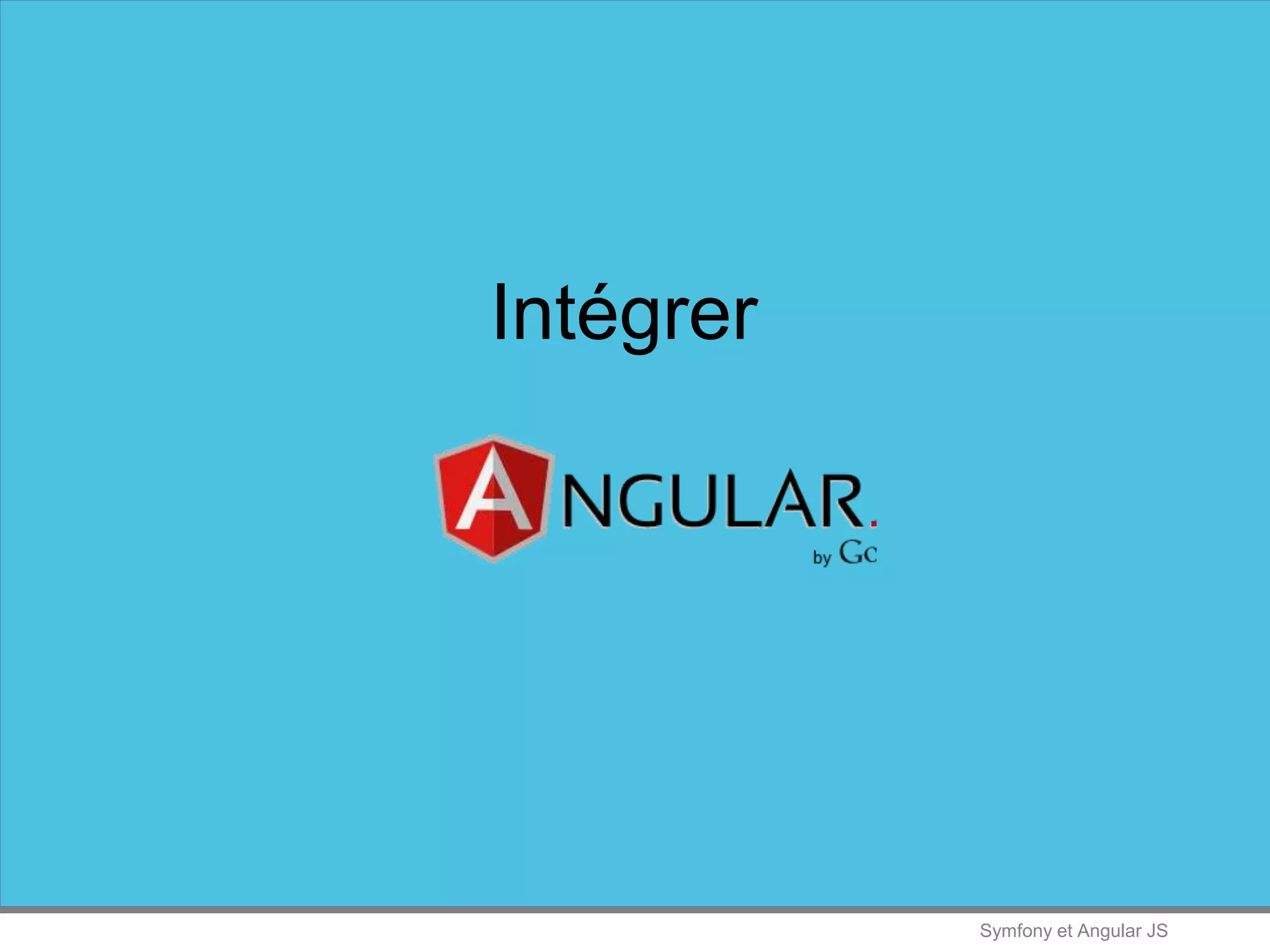 Symfony et Angular JS
Intégrer
 
