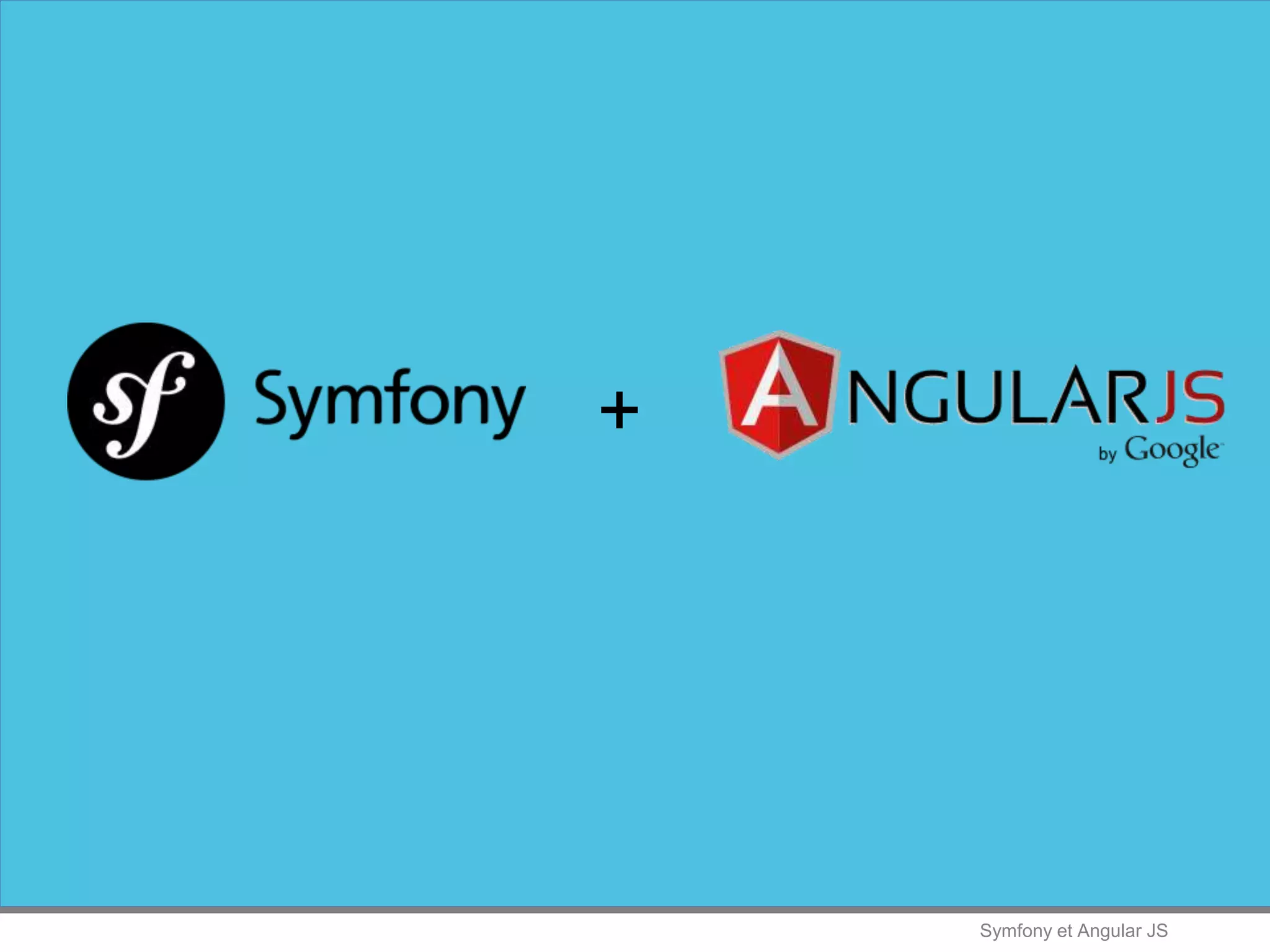 Symfony et Angular JS
+
 