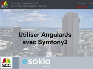 Utiliser AngularJs
avec Symfony2
 