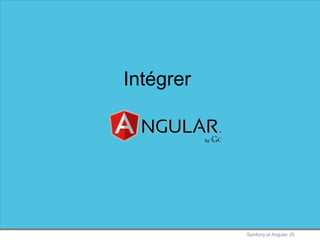 Symfony et Angular JS
Intégrer
 