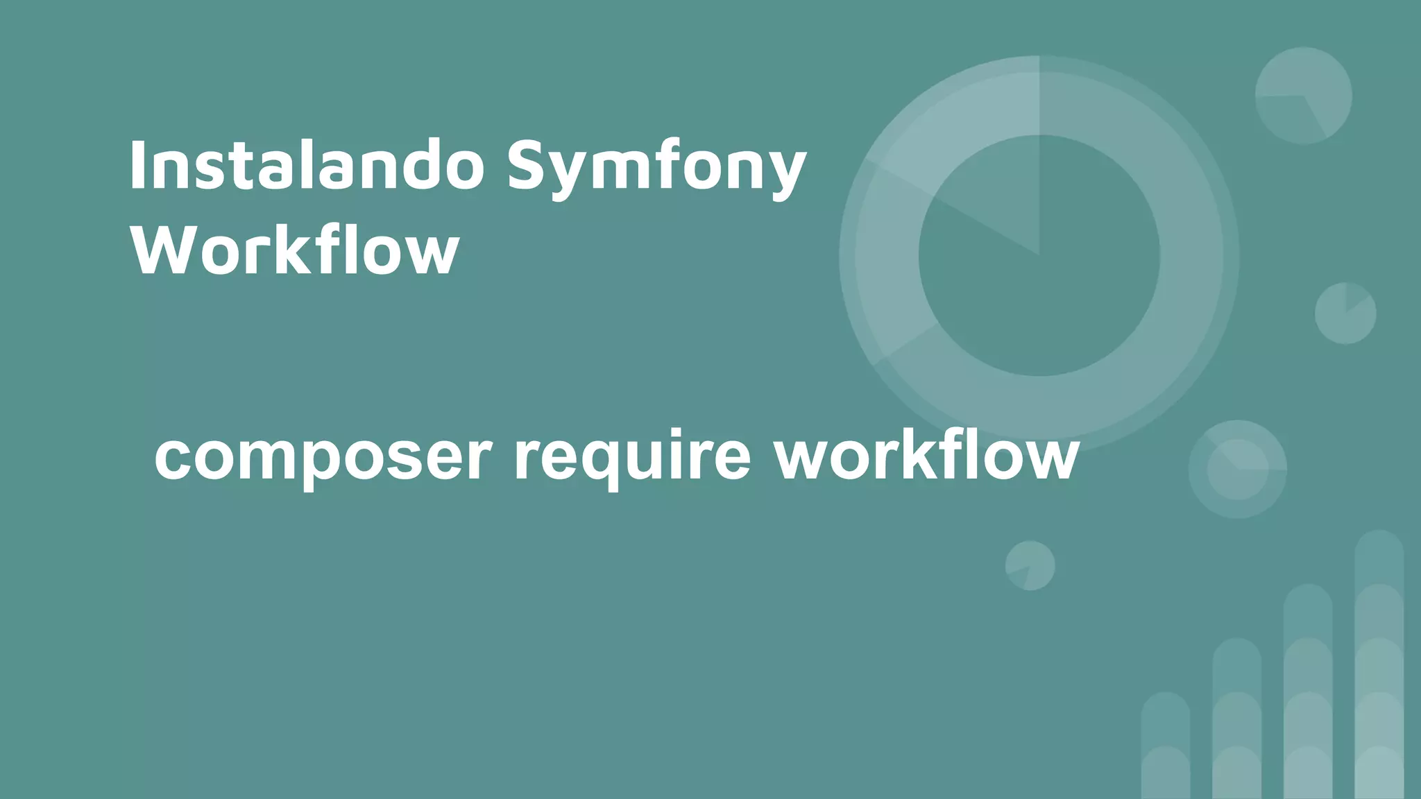 Instalando Symfony
Workflow
composer require workflow
 