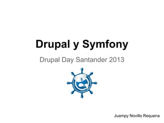 Drupal y Symfony
Drupal Day Santander 2013
Juampy Novillo Requena
 