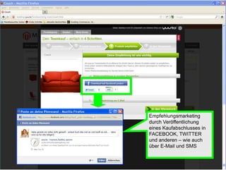 Empfehlungsmarketing
durch Veröffentlichung
eines Kaufabschlusses in
FACEBOOK, TWITTER
und anderen – wie auch
über E-Mail und SMS
 