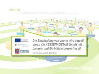 Die Entwicklung von yuu.to wird aktuell
durch die HESSENAGETUR GmbH mit
Landes- und EU-Mitteln bezuschusst!
(vgl. FörderprojektNr. 285/11-30)
 