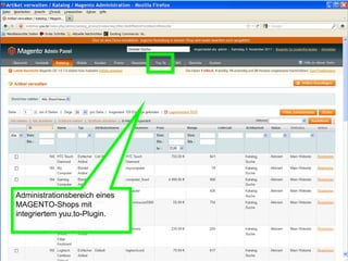 Administrationsbereich eines
MAGENTO-Shops mit
integriertem yuu.to-Plugin.
 