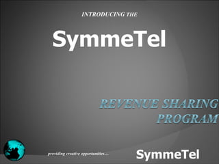 SymmeTel INTRODUCING  THE providing creative opportunities… SymmeTel 