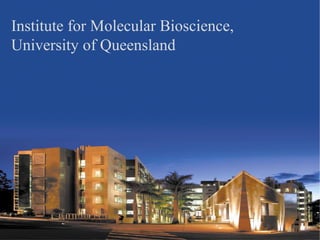 Institute for Molecular Bioscience,
University of Queensland
 