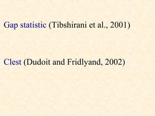 Gap statistic (Tibshirani et al., 2001)



Clest (Dudoit and Fridlyand, 2002)
 