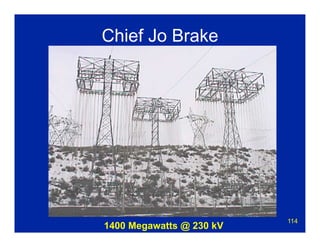 114
Chief Jo Brake
1400 Megawatts @ 230 kV
 
