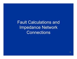 91
Fault Calculations and
Impedance Network
Connections
 