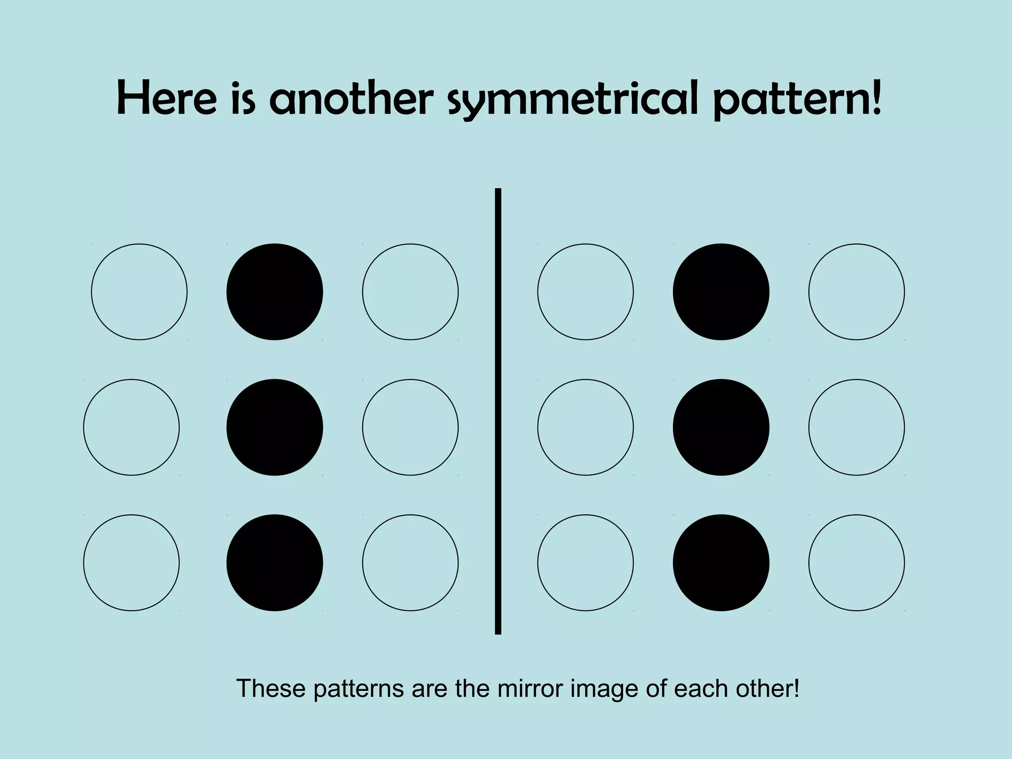 Here is another symmetrical pattern!
These patterns are the mirror image of each other!