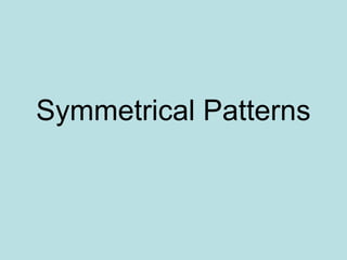 Symmetrical Patterns
 