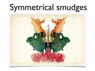 Symmetrical smudges
 