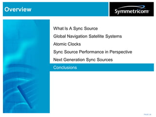 PAGE 24
Overview
What Is A Sync Source
Global Navigation Satellite Systems
Atomic Clocks
Sync Source Performance in Perspective
Next Generation Sync Sources
Conclusions
 